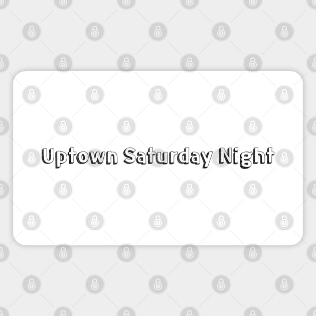 Uptown Saturday Night // Typography Design Magnet by Aqumoet
